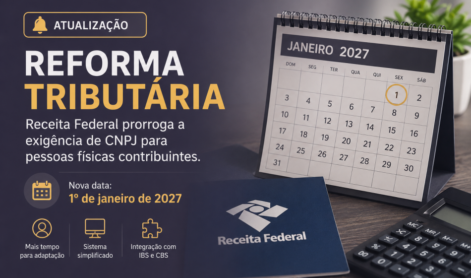 Receita Federal Prorroga a Exigência de CNPJ para Pessoas Físicas na Reforma Tributária