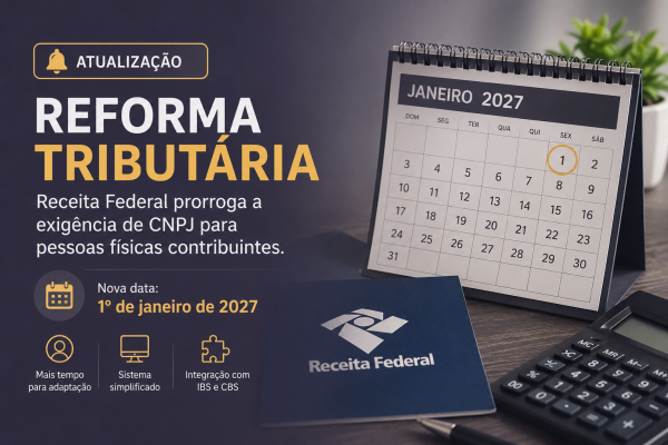 Receita Federal Prorroga a Exigência de CNPJ para Pessoas Físicas na Reforma Tributária Receita Federal Prorroga a Exigência de CNPJ para Pessoas Físicas na Reforma Tributária