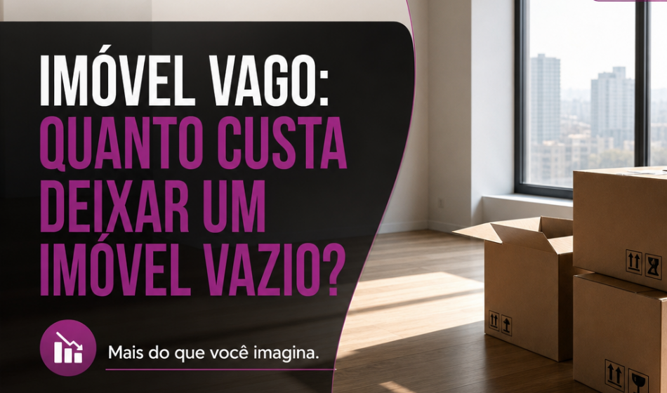 Vacância Imobiliária: quanto custa deixar um imóvel vazio?